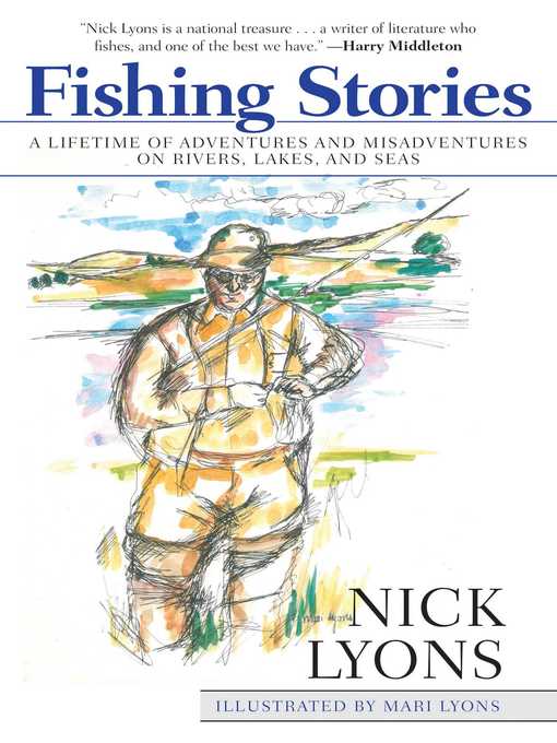 Title details for Fishing Stories: a Lifetime of Adventures and Misadventures on Rivers, Lakes, and Seas by Nick Lyons - Wait list